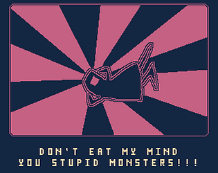 Don't Eat My Mind You Stupid Monsters!