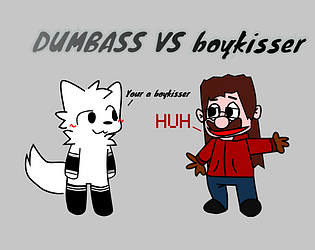 DUMBASS vs BOYKISSER
