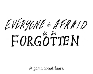 Everyone is Afraid to be Forgotten