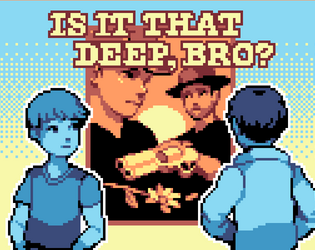 is it that deep, bro?