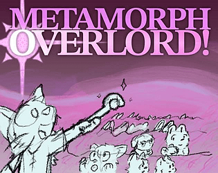 Metamorph Overlord!