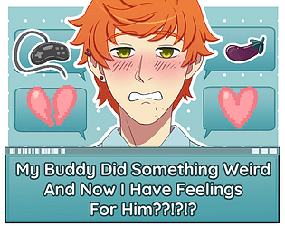 My Buddy Did Something Weird And Now I Have Feelings For Him??!?!?