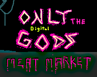 only the digital gods: MEAT MARKET