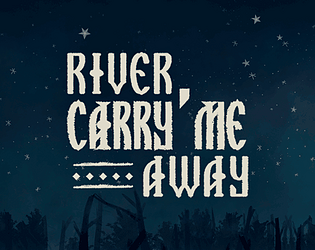 River, Carry Me Away