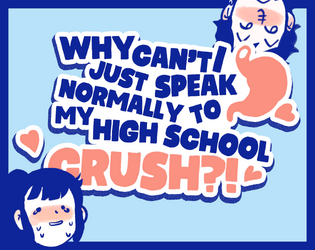 Why Can't I Just Speak Normally To My High School Crush?!