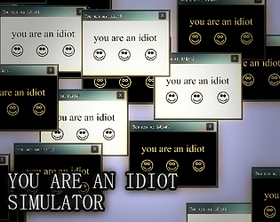 You Are An Idiot Simulator