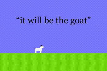 "it will be the goat"