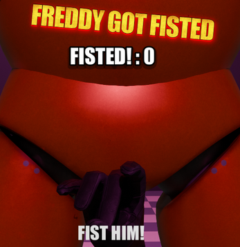 FREDDY GOT FISTED