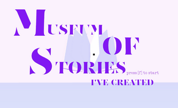 Museum of Stories I've Created